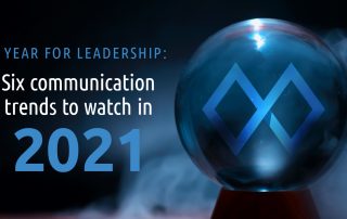 A year for leadership: six communication trends to watch in 2021.